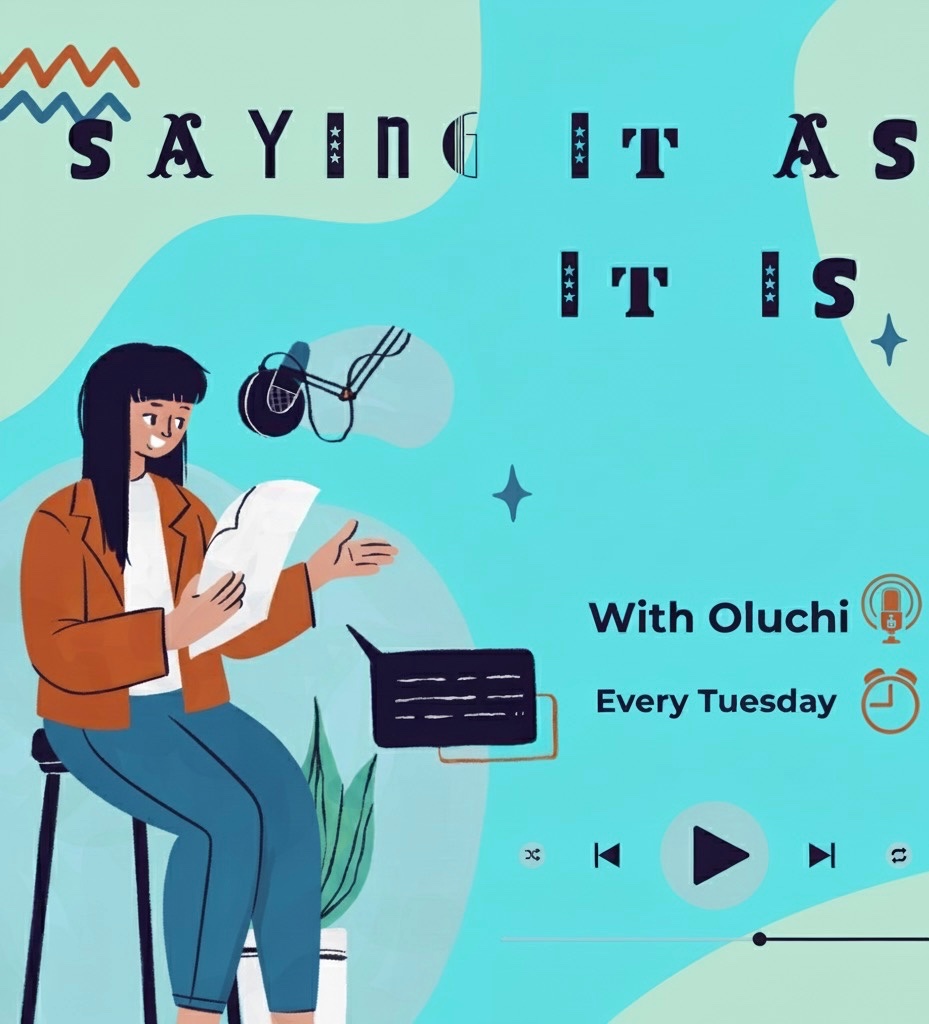 Saying it as it is podcast with Oluchi